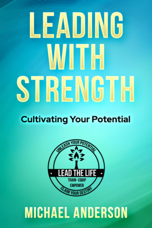 Leading with Strength - Cultivating Your Potential