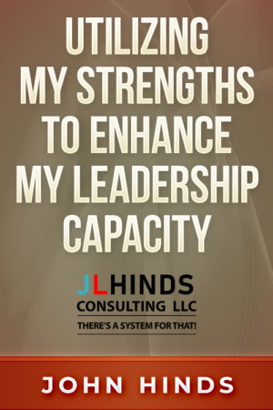 Utilizing My Strengths to Enhance My Leadership Capacity