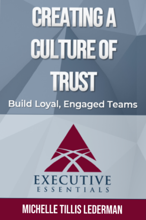 Creating a Culture of Trust - Build Loyal, Engaged Teams